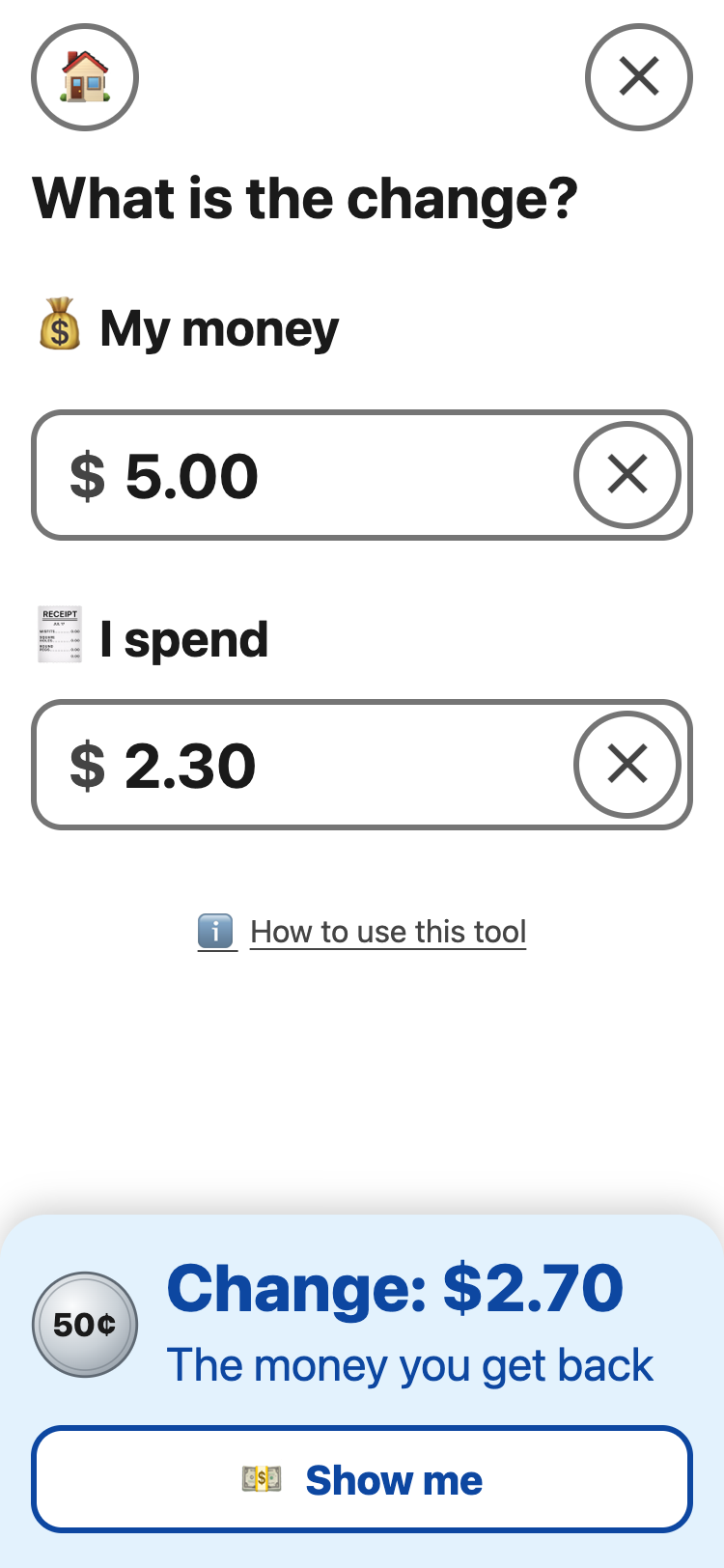 What is the change? with $5.00 under My money and $2.30 under I spend. A blue panel at the bottom says: Change: $2.70, the money you get back, with a Show me button.