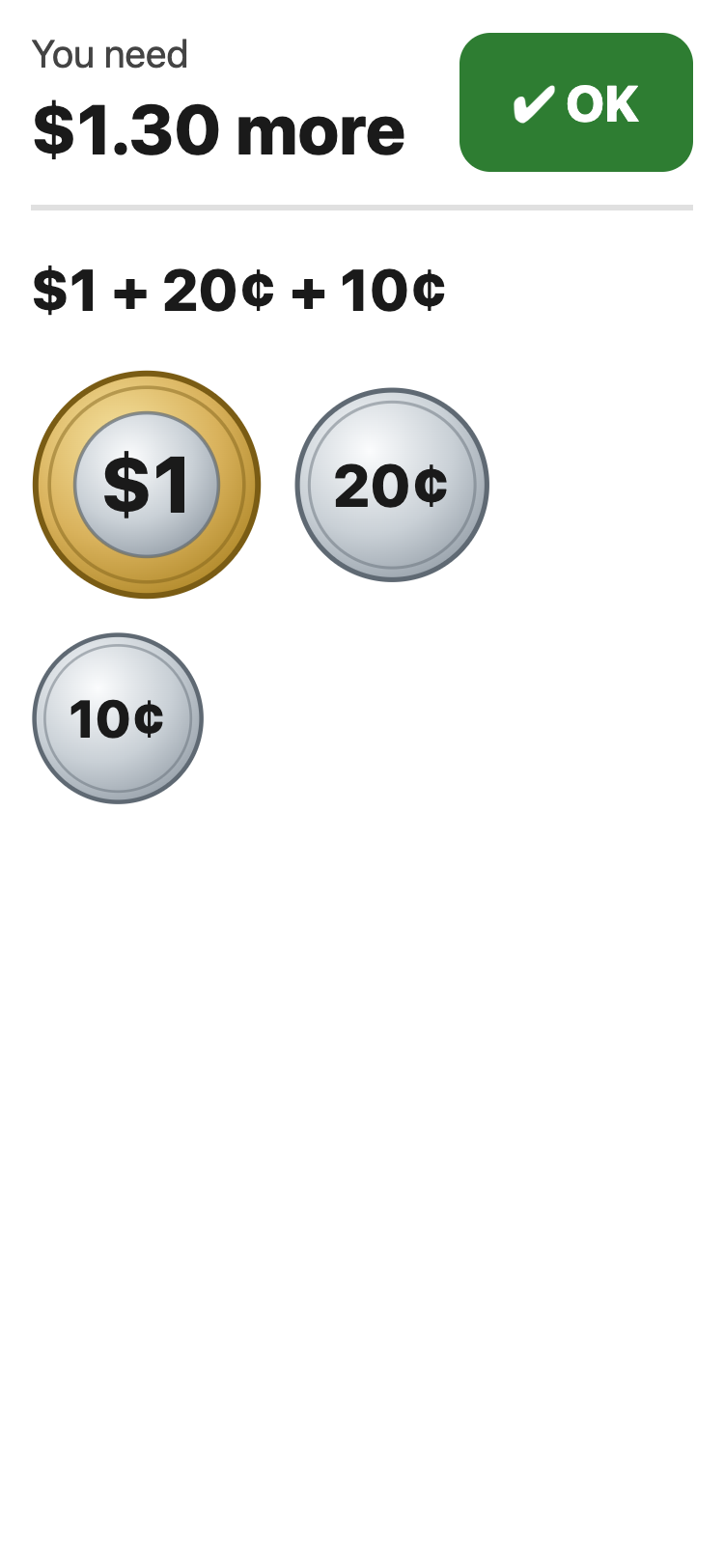 The Show me screen. At the top it says You need $1.30 more, then $1 + 20¢ + 10¢, then pictures of a $1 coin, a 20 cent coin and a 10 cent coin, and an OK button.